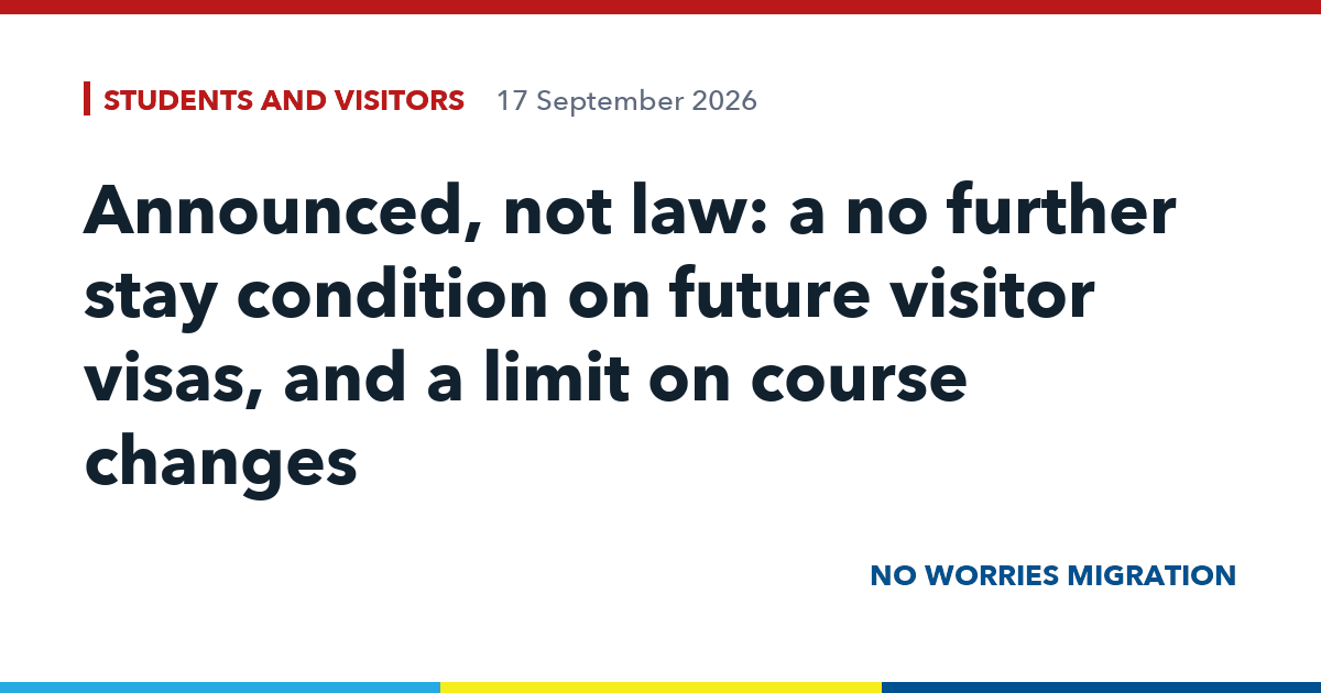 Announced, not law: a no further stay condition on future visitor visas, and a limit on course changes